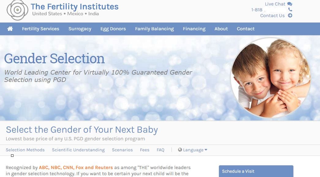 The website of the Fertility Institutes advertises sex selection "preimplantation genetic diagnosis" (PGD) — broadcasting the fact that they have the lowest price of any US program, affiliate clinics in 42 countries, 100% gender selection rates, and opportunities for financing. 